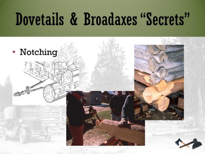 Here are a few of the photos from Dovetails and Broadaxes that show how to create corner notches: