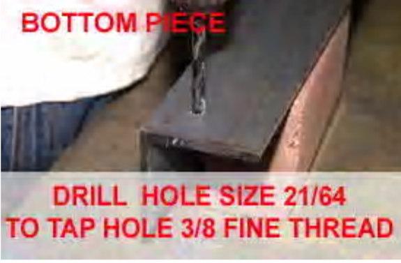 '5,//$1'7$3+2/(6,1%277203,(&( Drill 21/64 size holes in the bottom piece to be tapped 3/8" 20 round threads.