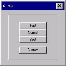 4. Select an output quality or select the Custom button to define a new one. 5.