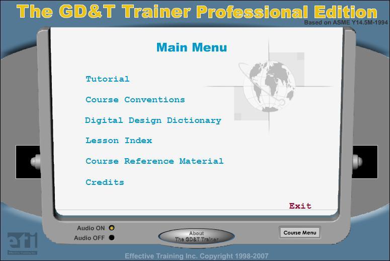 Once you are at the main menu, you can select from the following options: Tutorial - A quick introductory lesson that explains how the GD&T Trainer Professional Edition software works and how to