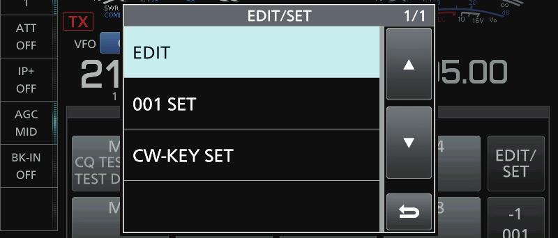 Touch to select the item to set. EDIT/SET screen. To close the KEYER SEND screen, push EXIT several times. EDIT 001 SET CW-KEY SET KEYER MEMORY edit menu You can edit the keyer memories M1 to M.