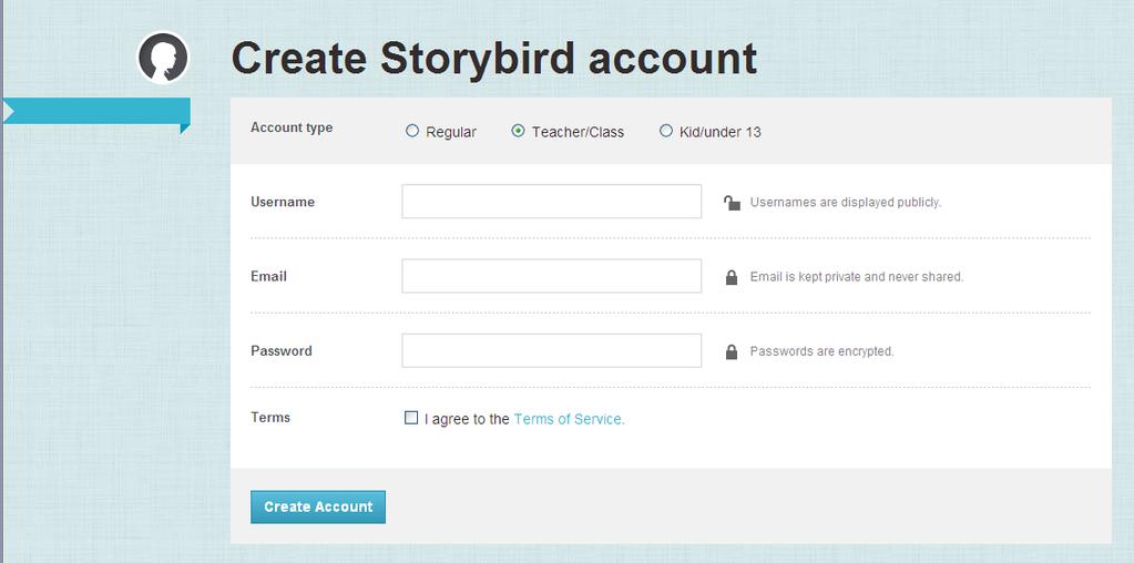 To Begin... Go to http://storybird.com/ and sign up for a free account. Create a Regular account for personal use or select Teacher/Class for a school account.