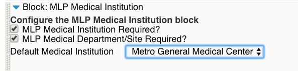 11. Special Instructions for the MLP Medical Institution block: a. You can choose to require MLP Medical Institution as well as MLP Medical Department / Site. b. You can also choose a default Medical Institution (However, please note that this default is not currently functional.