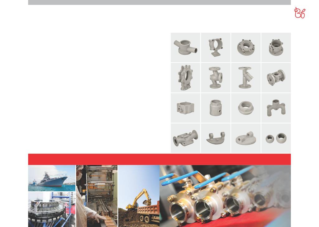 More than 3000 different types of components developed for various industries VALVE COMPONENTS Product Application Pump Automotives Machine Tools Turbine Blades Boiler Parts Earth Moving Machinery