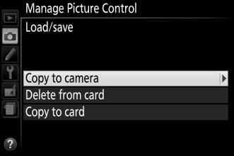 To copy custom Picture Controls to or from the memory card, or to delete custom Picture Controls from the memory card, highlight Load/Save in the Manage Picture Control menu and press 2.