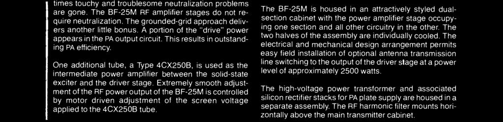 The sometimes touchy and troublesome neutralization problems are gone. The BF -25M RF amplifier stages do not require neutralization. The grounded -grid approach delivers another little bonus.