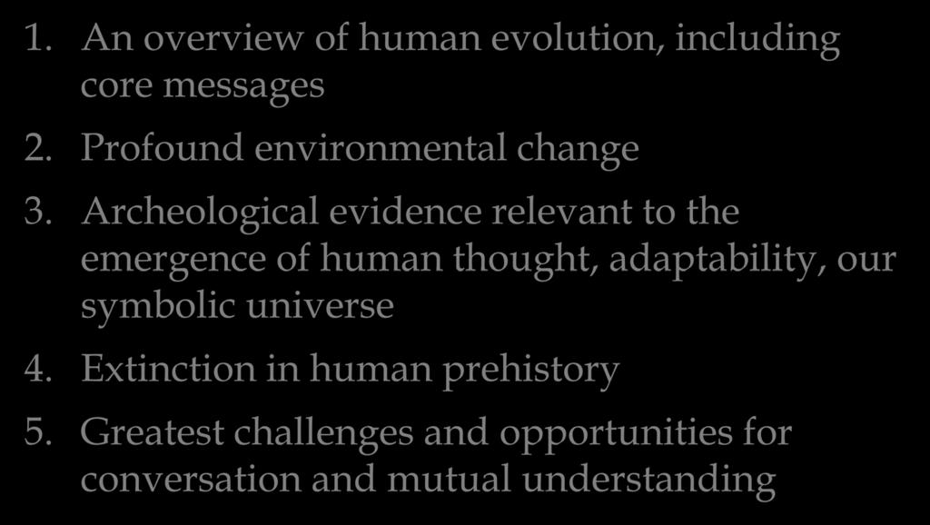 Flow of the talk: 1. An overview of human evolution, including core messages 2. Profound environmental change 3.
