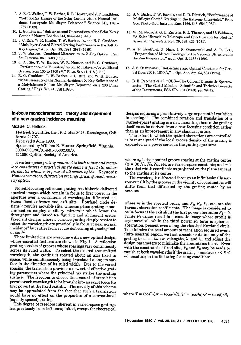 In-focus monochromator: theory and experiment of a new grazing incidence mounting Michael C. Hettrick Hettrick Scientific, Inc., P.O. Box 8046, Kensington, California 94707. Received 6 June 1990.