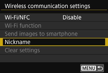 Registering a Nickname First, set the camera s nickname (for identification). When the camera is connected to another device wirelessly, the nickname will be displayed on the device.