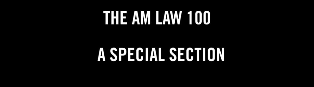 THE AM LAW 100 A SPECIAL SECTION By the numbers. Interesting findings from our data on the nation s top-grossing firms. Page 92 Overview: Rich and richer.