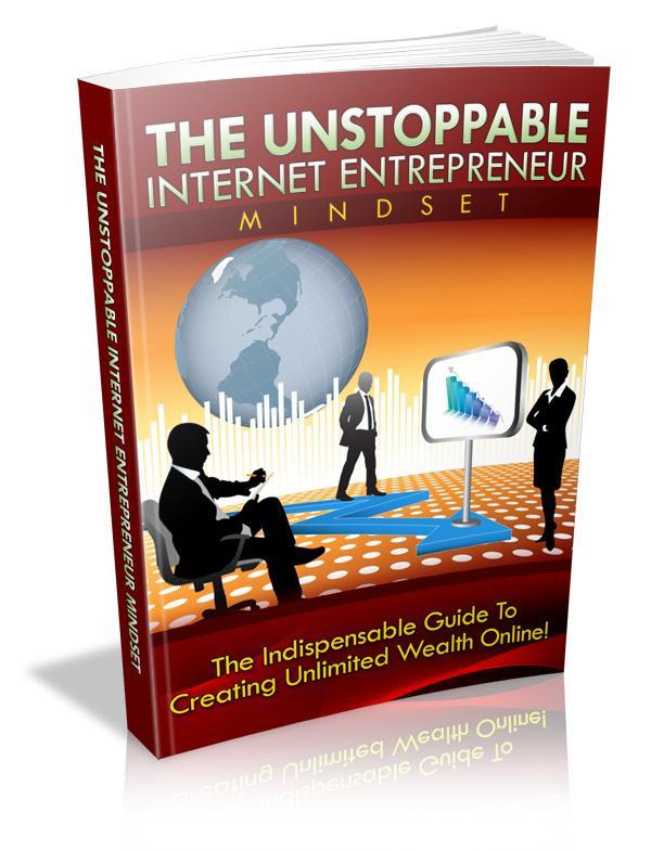 The Unstoppable Internet Entrepreneur Mindset By: www.