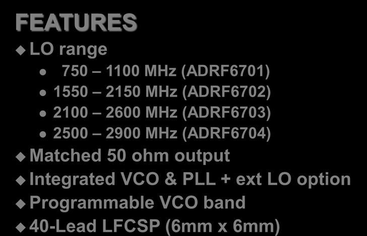 ADRF6701/2/3/4 I/Q Modulator, PLL & VCO Family KEY SPECIFICATIONS (2GHz) Modulator OIP3: +30dBm Modulator OP1dB: