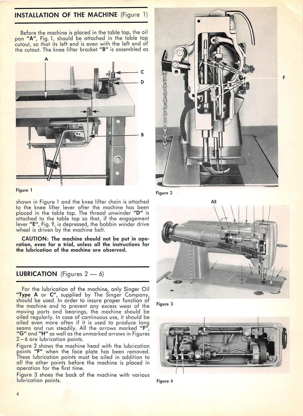 INSTALLATION OF THE MACHINE (Figure 1) Before the machine is placed in the table top, the oil pan "A", Fig.