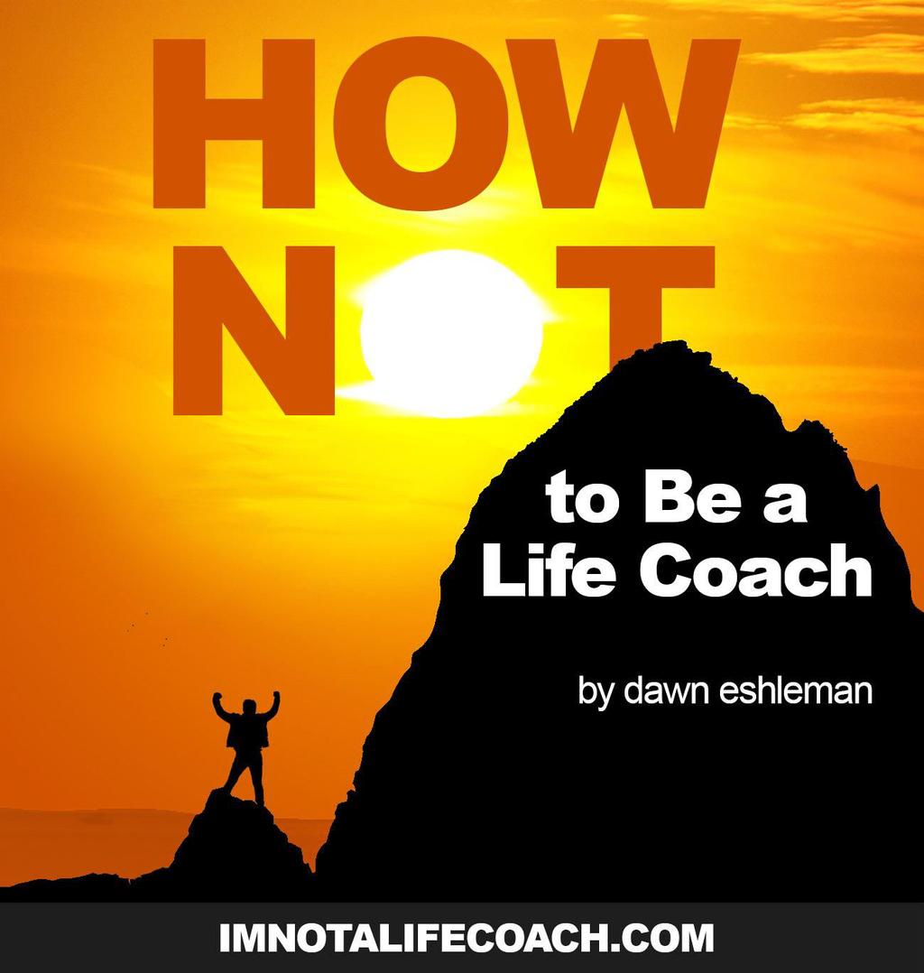 HOW NOT TO BE A LIFE COACH