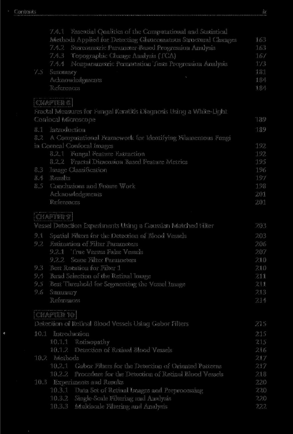Contents IX 7.4.1 Essential Qualities of the Computational and Statistical Methods Applied for Detecting Glaucomatous Structural Changes 16 7.4.2 Stereometrie Parameter-Based Progression Analysis 16 7.