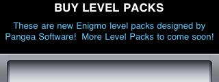 BUYING ADDITIONAL LEVELS Enigmo 3.0 and later has an in-app purchase feature which is new for iphone OS 3.