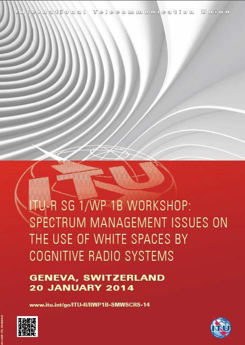 ITU-R SG 1/WP 1B WORKSHOP: SPECTRUM MANAGEMENT ISSUES ON THE USE OF WHITE SPACES BY COGNITIVE RADIO SYSTEMS (Geneva, 20 January