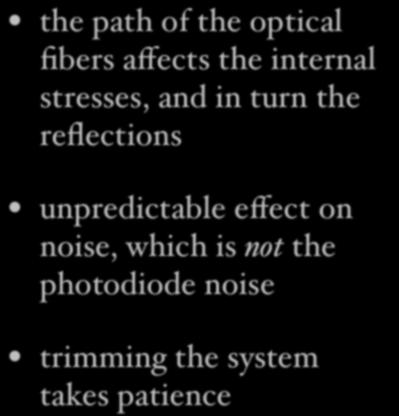 Technical difficulties (4): fibers the path of the optical fibers affects the internal stresses, and in turn the reflections unpredictable effect on noise, which is