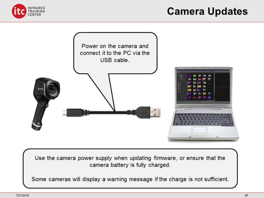Firmware updates can be done via the USB connection. Once FLIR Tools is installed, power on the camera and connect it to the USB port.