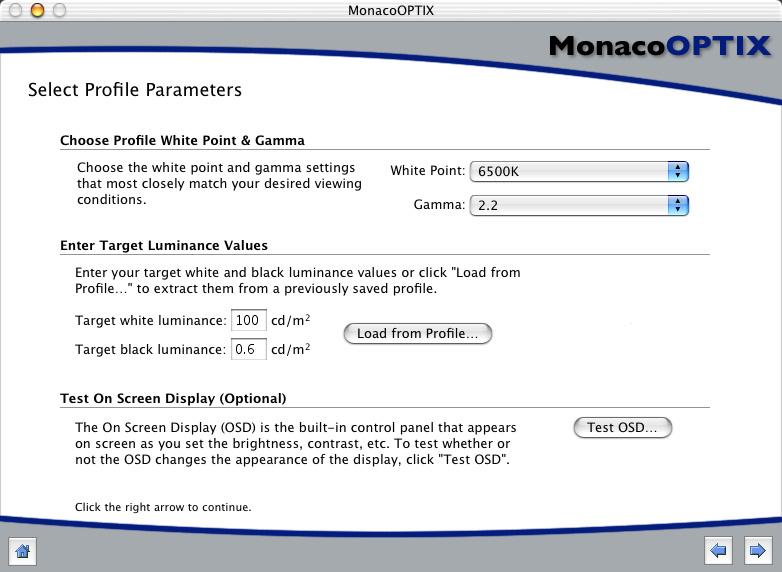 MonacoOPTIX User Guide Step 3: Select Profile Parameters The Select Profile Parameters window prompts you to enter your target white point, gamma, white and black luminance values, and to test the