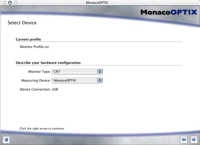 MonacoOPTIX User Guide Step 2: Select Device The Select Device window displays the name of the active profile and prompts you to define your monitor type, measurement device, and connection port. 1.