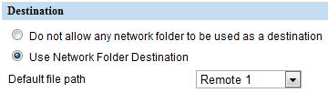 Select Use Network Folder Destination, and set the Default File Path to Remote 1. 5. On the same screen, locate the Remote 1 and Remote 2 Settings. a. Fill out the settings under Remote 1.