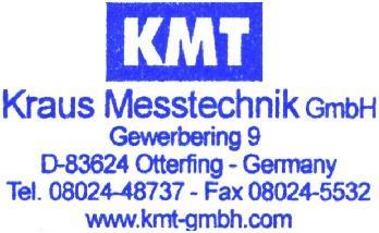 Kraus Messtechnik GmbH Gewerbering 9, D-83624 Otterfing, +49-8024-48737, Fax. +49-8024-5532 Germany Home Page http://www.kmt-gmbh.com E-mail: info@kmt-gmbh.