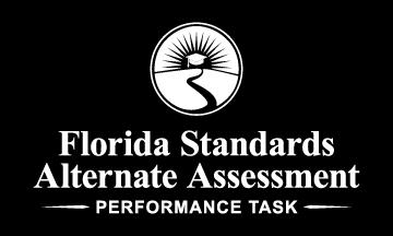 06-07 Practice Test All accommodations/adjustments used during the administration of the Florida Standards Alternate Assessment Performance Task (FSAA- PT) must align with what the student uses