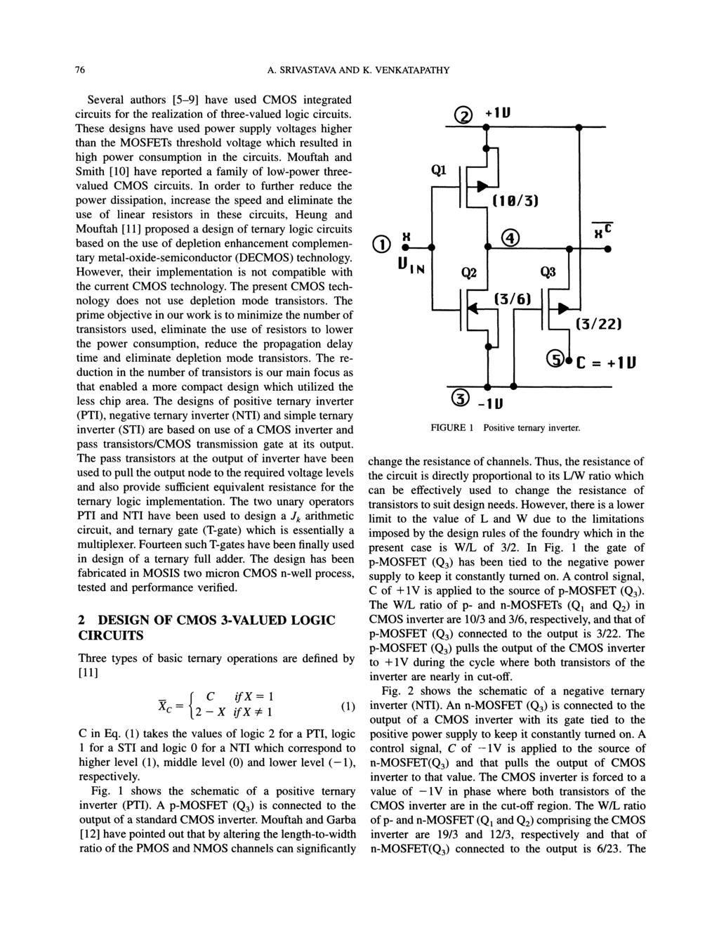 76 A. SRIVASTAVA AND K. VENKATAPATHY Several authors [5-9] have used CMOS integrated circuits for the realization of three-valued logic circuits.