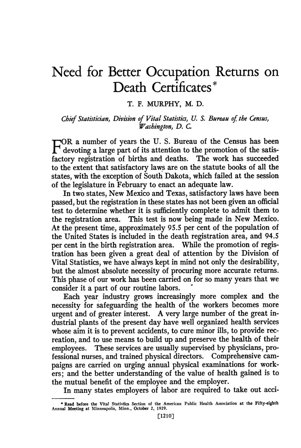 Need for Better Occupation Returns on Death Certificates* T. F. MURPHY, M. D. Chief Statistician, Division of Vital Statistics, U. S. Bureau of the Census, Washington, D. C. FOR a number of years the U.