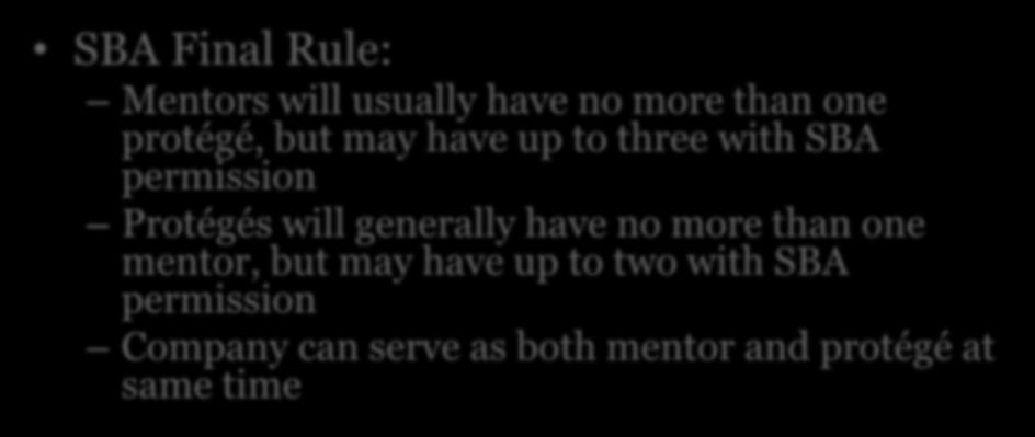 Universal Mentor-Protégé SBA Final Rule: Mentors will usually have no more than one protégé, but may have up to three with SBA permission