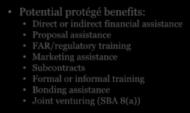 Mentor-Protégé Benefits Potential protégé benefits: Direct or indirect financial assistance Proposal assistance