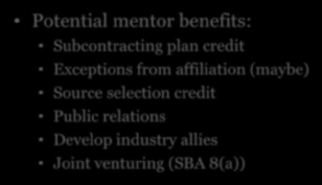 Mentor-Protégé Overview Potential mentor benefits: Subcontracting plan credit Exceptions from
