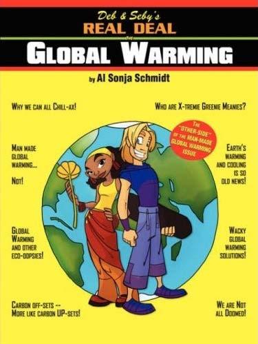Deb & Seby s Real Deal on Global Warming: The Other Side of the Man-Made Global Warming