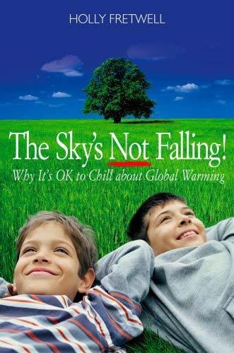 The Sky s Not Falling: Why Its OK to Chill about Global Warming Author: Holly Fretwell