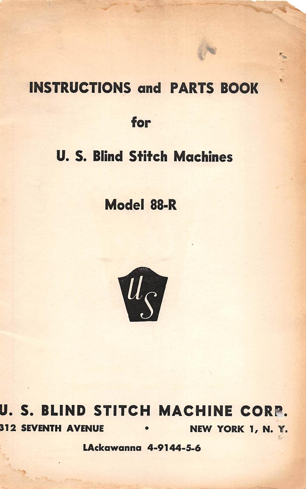 r- INSTRUCTIONS and PARTS BOOK for U. S. Blind Stitch Machines Model 88-R. S. BLIND STITCH MACHINE CORP.