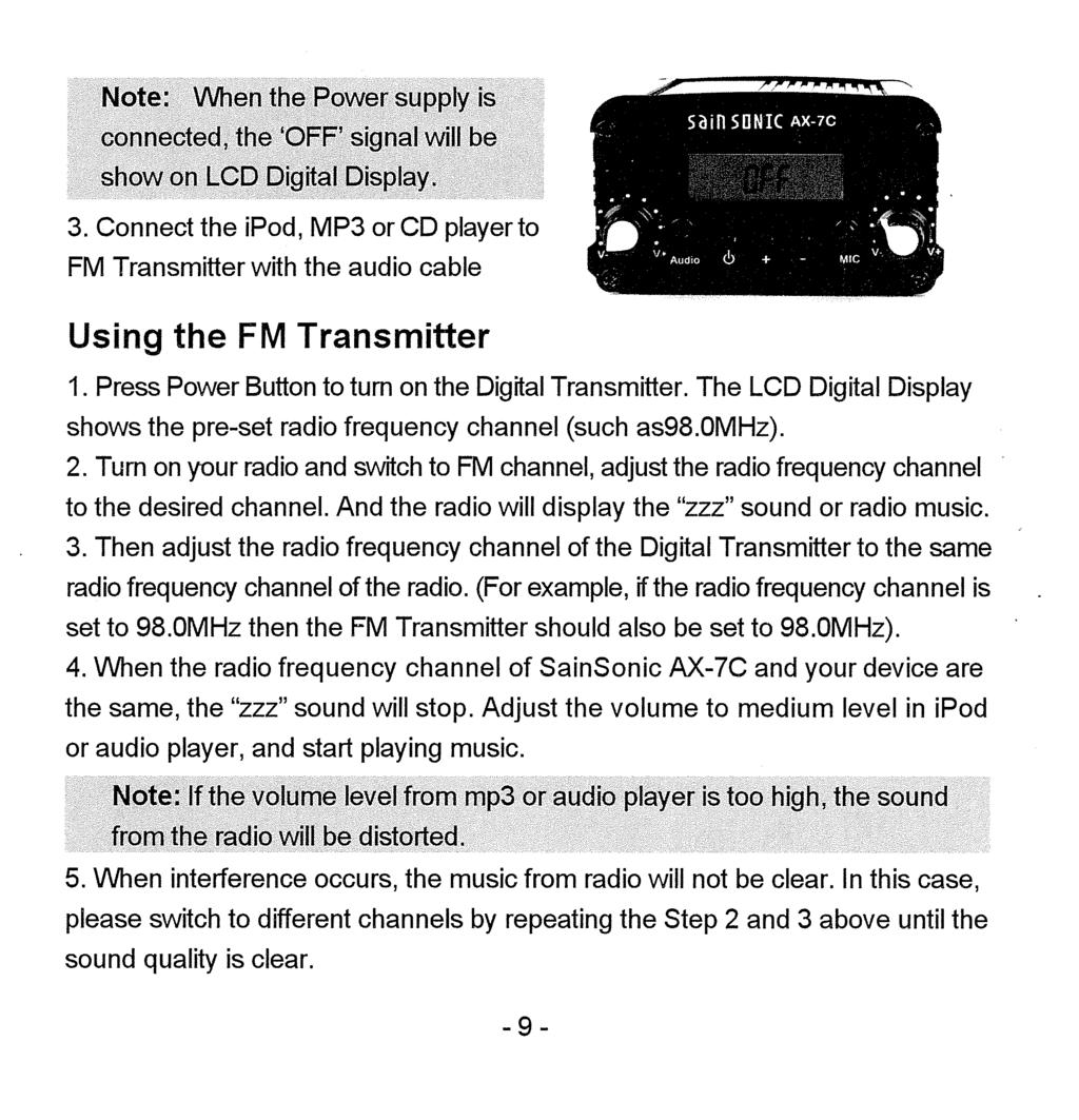 3. Connect the ipod, MP3 or CD player to FM Transmitter with the audio cable Using the FM Transmitter -sa1n sanic Ax-1c. 1 1. Press Power Button to turn on the Digital Transmitter.