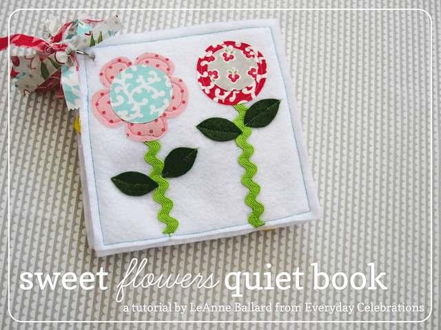 Original Recipe Sweet Flowers Quiet Book Hi, everyone, it's LeAnne Ballard from Everyday Celebrations. It has been too long since I've posted over here so I am very excited to share this project.
