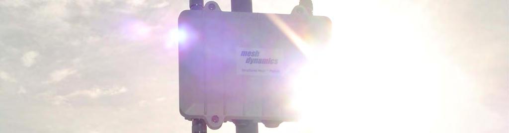 THE MESHDYNAMICS MD4000 IS THE IDEAL MESH NODE FOR VIDEO AND SURVEILLANCE APPLICATIONS.