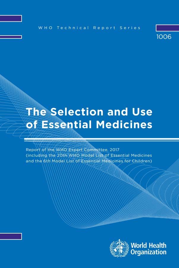 Model List of Essential Medicines (EML) Launched in 1977 Updated and revised every 2 years Essential medicines are those that satisfy the priority health care needs of the population Serves as a