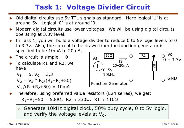 The objective here is to use a voltage divider and translate a digital signal at TTL levels (0 to 5v) to 3.3v logic levels.