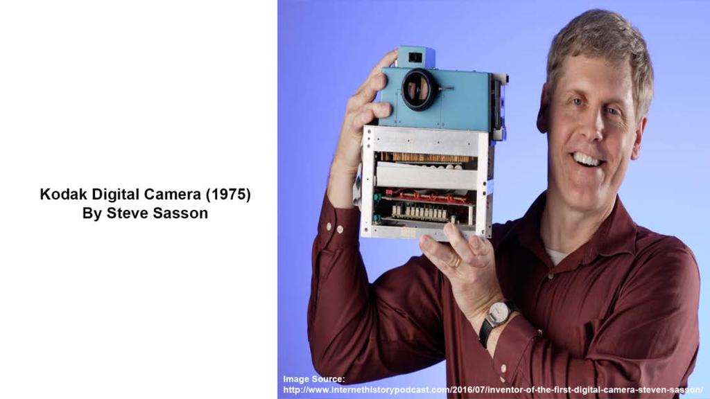 Steve Sasson made a huge breakthrough when he invented the Kodak Digital Camera in