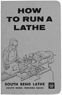 SBCE3450 How to Run a Lathe First printed in 1907, this 56th edition is an exact reprint from 1966.