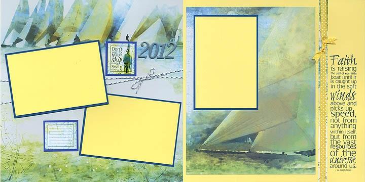 April 2012 Come Sail Away Page 4 of 8 Layout 5 & 6 3¾x5¾ 5¾x3¾ 3¾x5¾ 2¾x2¾ 12x12 White Print (LB) (2) 12x12 Yellow Plains (RB) 8.5x11 White Print (2) 2x2.25 Dark Blue Plains (From 3&4) (3) 4.