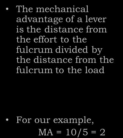 Mechanical Advantage: Lever The mechanical advantage of a lever is the distance from the effort to the fulcrum divided by the distance from the fulcrum to the load