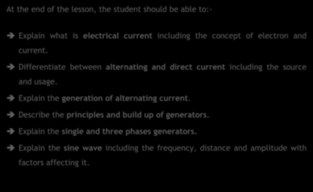 LEARNING OUTCOMES At the end of the lesson, the student should be able to:- Explain what is electrical current including the concept of electron and current.