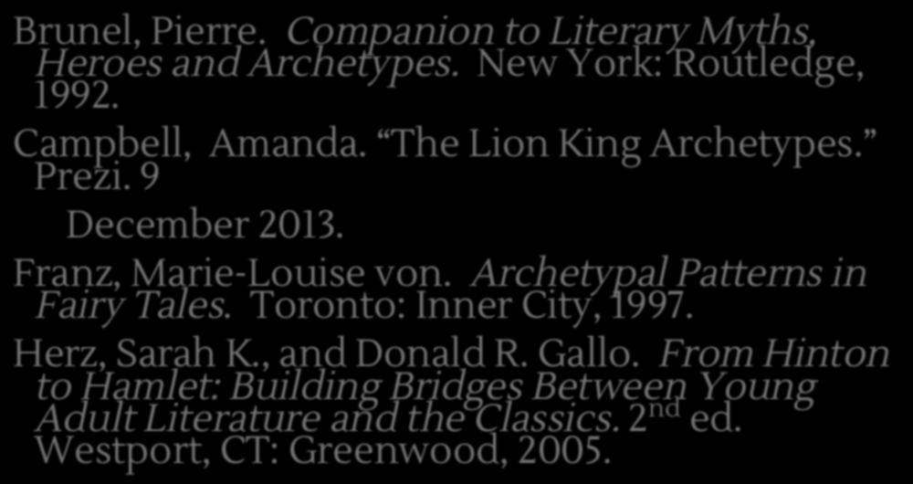 Works Cited Brunel, Pierre. Companion to Literary Myths, Heroes and Archetypes. New York: Routledge, 1992. Campbell, Amanda. The Lion King Archetypes. Prezi. 9 December 2013. Franz, Marie-Louise von.