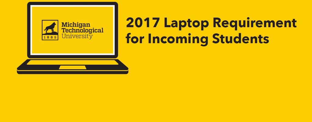 2018 Laptop Requirement for Incoming Student First-Year Engineering Students will be required to have a