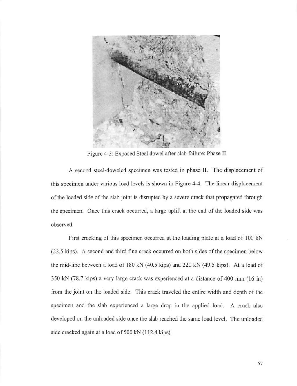 , Figure 4-3: Exposed Steel dowel after slab fai lure: Phase II A second steel-doweled specimen was tested in phase II.