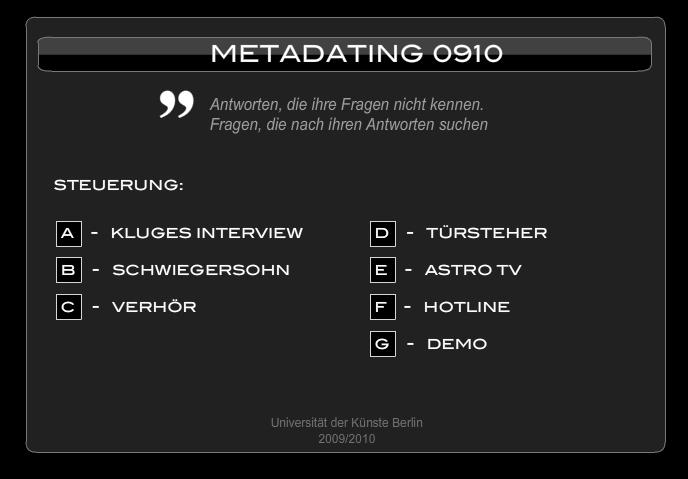 The metadating application as a teaching tool has been used continuously and has been exhibited at the University of Arts in Berlin (meta-dating. net).